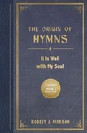 The Origin Of Hymns: Is Well With My Soul Paperback By Robert J Morgan. Fixed Price $16.95.
